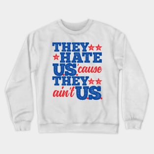 They Hate Us Cause They Ain't Us Crewneck Sweatshirt